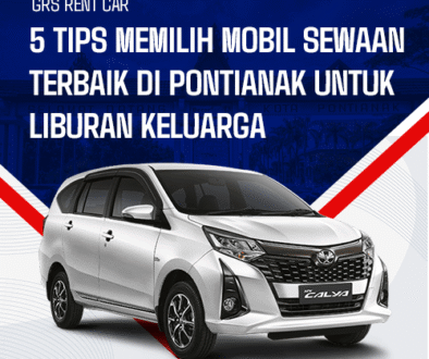 blog 5 Tips Memilih Mobil Sewaan Terbaik di Pontianak untuk Liburan Keluarga